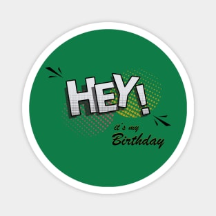 it's my birthday funny hey ! Magnet